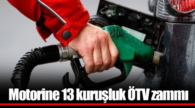 Motorine 13 kuruşluk ÖTV zammı