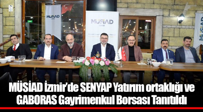 MÜSİAD İzmir’de SENYAP Yatırım ortaklığı ve GABORAS Gayrimenkul Borsası Tanıtıldı