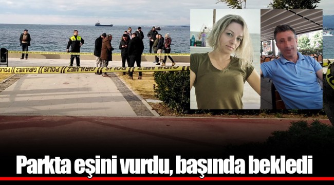 Parkta eşini vurdu, başında bekledi