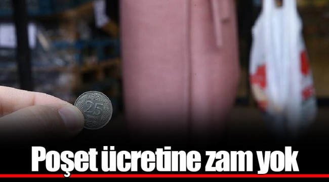 Poşet ücretine zam yok