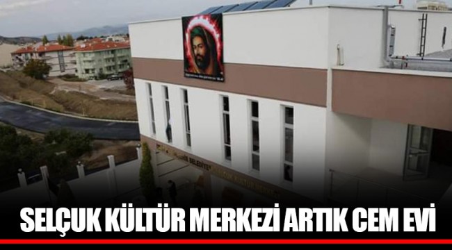SELÇUK KÜLTÜR MERKEZİ ARTIK CEM EVİ