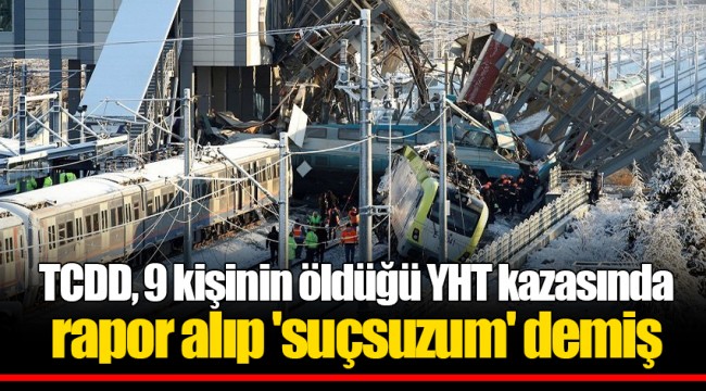 TCDD, 9 kişinin öldüğü YHT kazasında rapor alıp 'suçsuzum' demiş