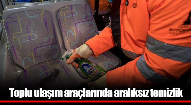 Toplu ulaşım araçlarında aralıksız temizlik 
