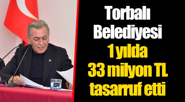 Torbalı Belediyesi 1 yılda 33 milyon TL tasarruf etti