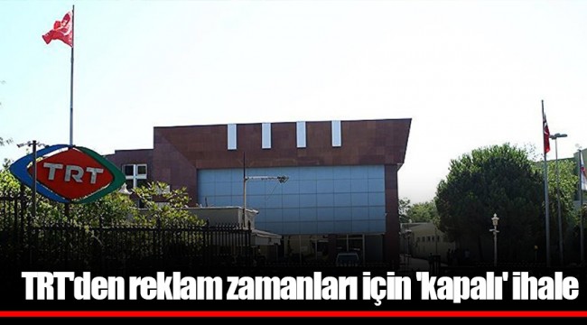 TRT'den reklam zamanları için 'kapalı' ihale