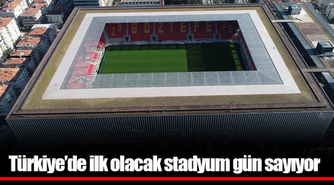 Türkiye’de ilk olacak stadyum gün sayıyor