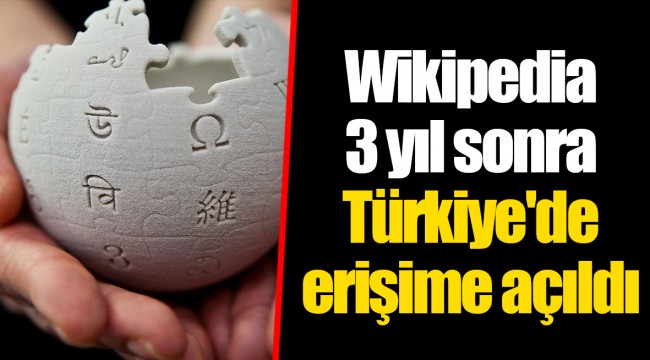 Wikipedia 3 yıl sonra Türkiye'de erişime açıldı