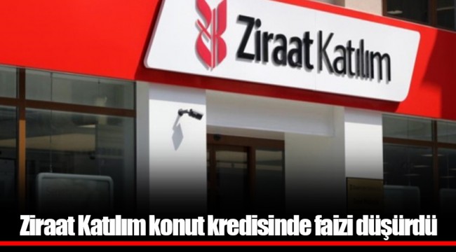 Ziraat Katılım konut kredisinde faizi düşürdü