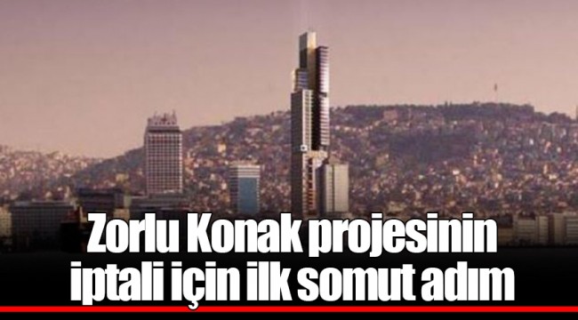 Zorlu Konak projesinin iptali için ilk somut adım
