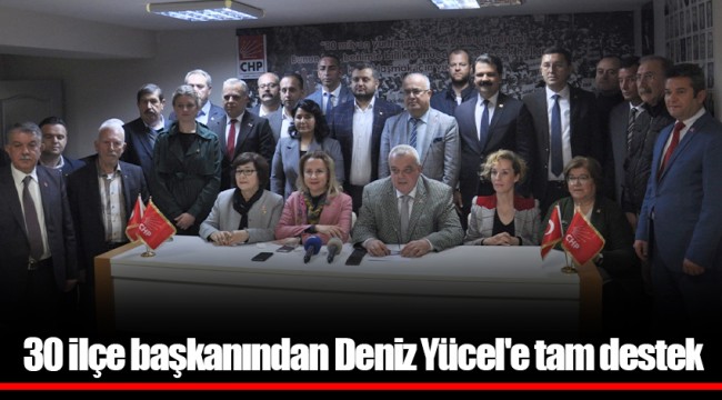 CHP İzmir’de 30 ilçe başkanından Yücel’e destek