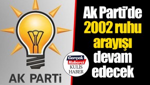 Ak Parti’de 2002 ruhu arayışı devam edecek