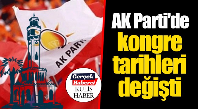 AK Parti'de kongre tarihleri değişti
