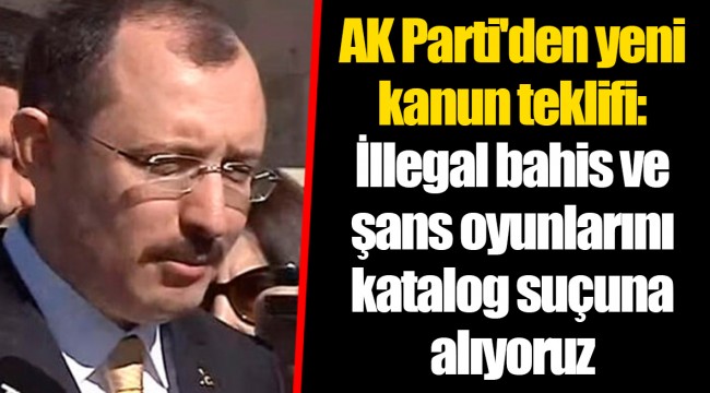 AK Parti'den yeni kanun teklifi: İllegal bahis ve şans oyunlarını katalog suçuna alıyoruz