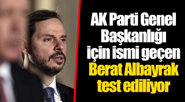 AK Parti Genel Başkanlığı için ismi geçen Berat Albayrak test ediliyor
