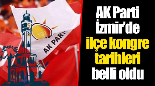 AK Parti İzmir’de ilçe kongre tarihleri belli oldu