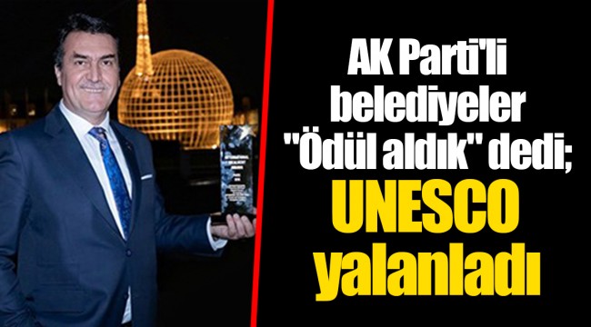 AK Parti'li belediyeler "Ödül aldık" dedi; UNESCO yalanladı