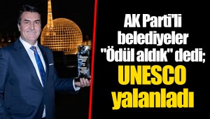 AK Parti'li belediyeler "Ödül aldık" dedi; UNESCO yalanladı