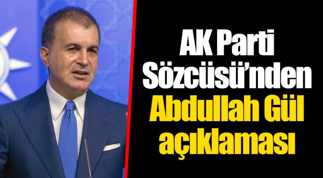 AK Parti Sözcüsü’nden Abdullah Gül açıklaması