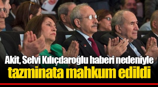 Akit, Selvi Kılıçdaroğlu haberi nedeniyle tazminata mahkum edildi