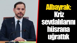 Albayrak: Kriz sevdalılarını hüsrana uğrattık