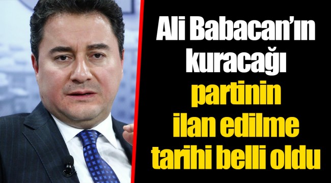 Ali Babacan’ın kuracağı partinin ilan edilme tarihi belli oldu