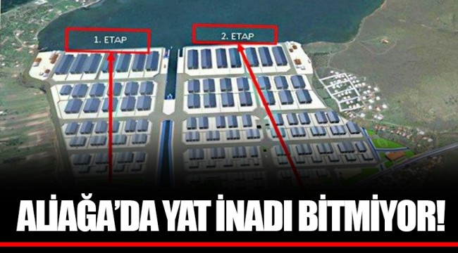 ALİAĞA’DA YAT İNADI BİTMİYOR!
