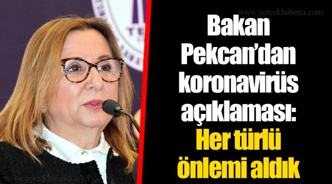 Bakan Pekcan'dan koronavirüs açıklaması: Her türlü önlemi aldık