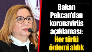 Bakan Pekcan’dan koronavirüs açıklaması: Her türlü önlemi aldık
