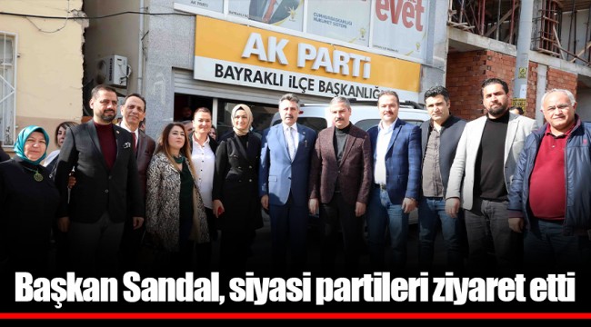 Başkan Sandal, siyasi partileri ziyaret etti