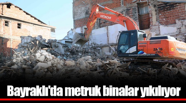 Bayraklı'da metruk binalar yıkılıyor