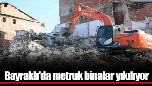 Bayraklı'da metruk binalar yıkılıyor