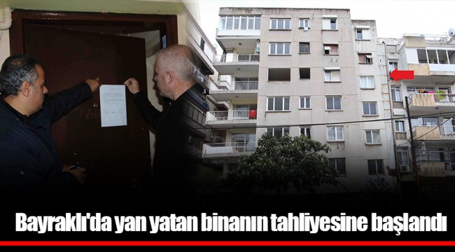 Bayraklı'da yan yatan binanın tahliyesine başlandı