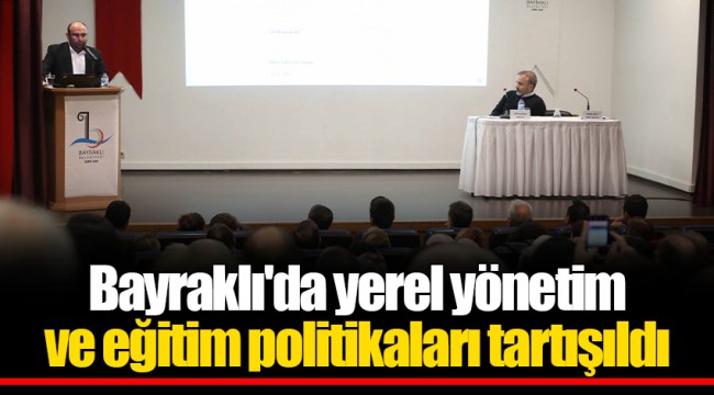 Bayraklı'da yerel yönetim ve eğitim politikaları tartışıldı