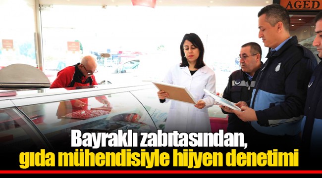 Bayraklı zabıtasından, gıda mühendisiyle hijyen denetimi