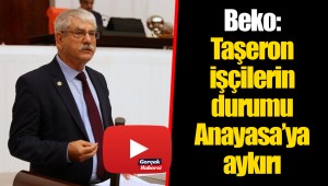 Beko: Taşeron işçilerin durumu Anayasa’ya aykırı