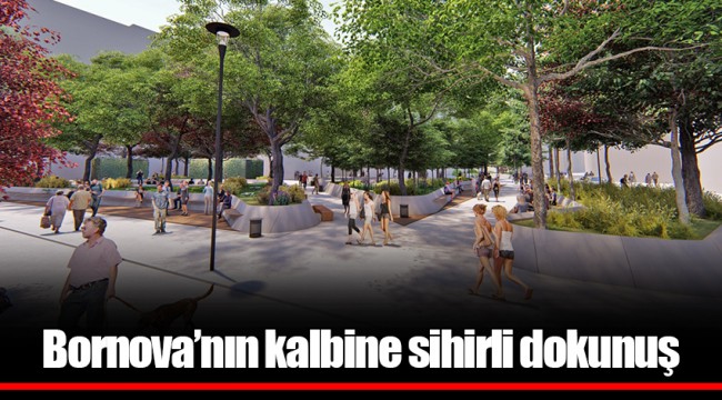 Bornova’nın kalbine sihirli dokunuş