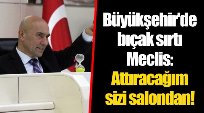 Büyükşehir'de bıçak sırtı Meclis: Attıracağım sizi salondan!