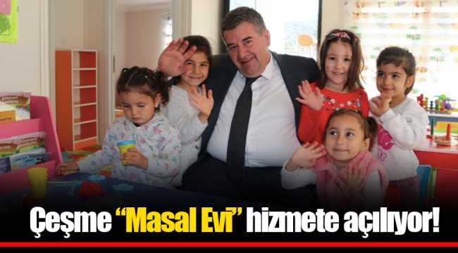 Çeşme “Masal Evi” hizmete açılıyor!