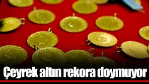 Çeyrek altın rekora doymuyor