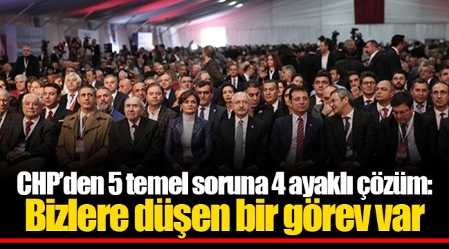 CHP'den 5 temel soruna 4 ayaklı çözüm: Bizlere düşen bir görev var