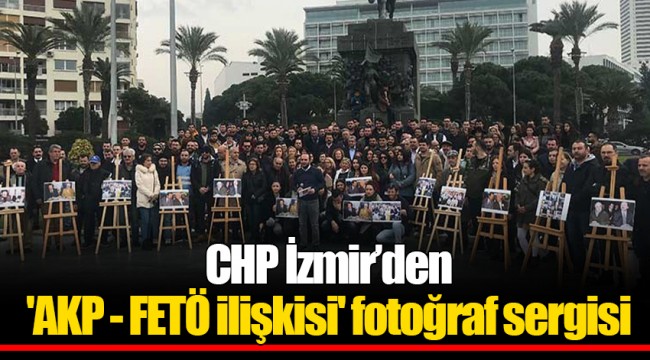 CHP İzmir’den 'AKP - FETÖ ilişkisi' fotoğraf sergisi