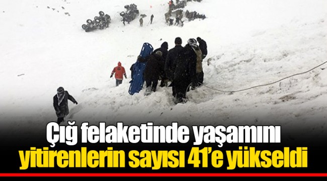 Çığ felaketinde yaşamını yitirenlerin sayısı 41’e yükseldi