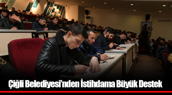 Çiğli Belediyesi’nden İstihdama Büyük Destek