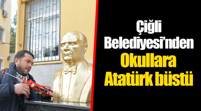 Çiğli Belediyesi’nden Okullara Atatürk büstü