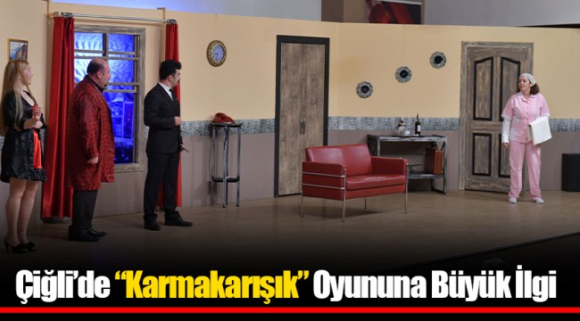 Çiğli'de "Karmakarışık" Oyununa Büyük İlgi