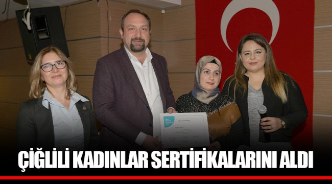 ÇİĞLİLİ KADINLAR SERTİFİKALARINI ALDI