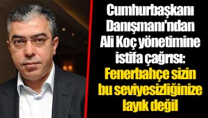 Cumhurbaşkanı Danışmanı'ndan Ali Koç yönetimine istifa çağrısı: Fenerbahçe sizin bu seviyesizliğinize layık değil