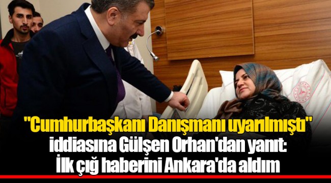 "Cumhurbaşkanı Danışmanı uyarılmıştı" iddiasına Gülşen Orhan'dan yanıt: İlk çığ haberini Ankara'da aldım