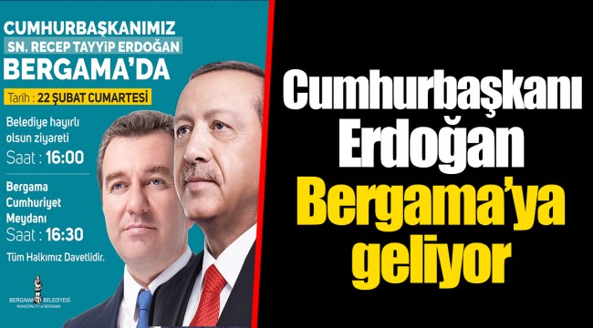 Cumhurbaşkanı Erdoğan Bergama’ya geliyor
