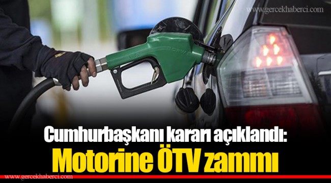 Cumhurbaşkanı kararı açıklandı: Motorine ÖTV zammı